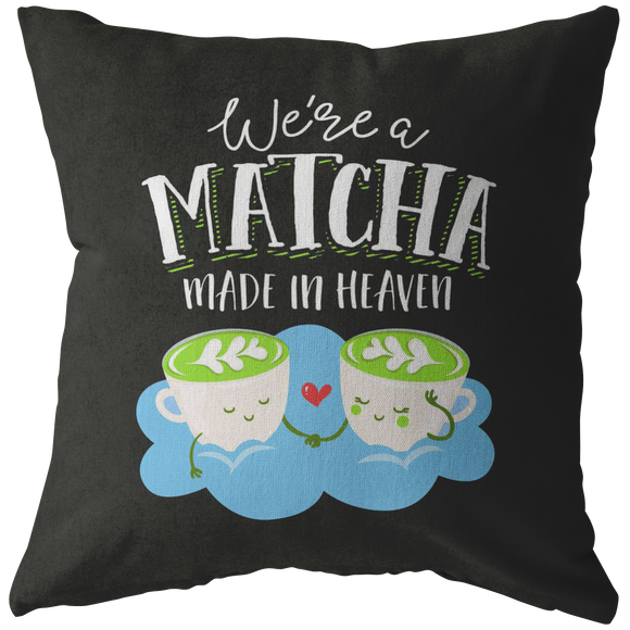 We're a Matcha Made in Heaven - Throw Pillow - FP12W-THP