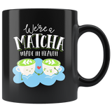 We're a Matcha Made in Heaven - 11oz Black Mug - FP12B-11oz