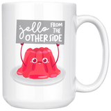 Jello From the Other Side - 15oz White Mug - FP08B-15oz