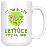 I See That Upsets You Lettuce Discuss This Further - 15oz White Mug - FP26B-15oz