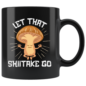 Let That Shiitake Go - 11oz Black Mug - FP62B-11oz