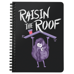 Raisin The Roof - Spiral Notebook - FP35B-NB