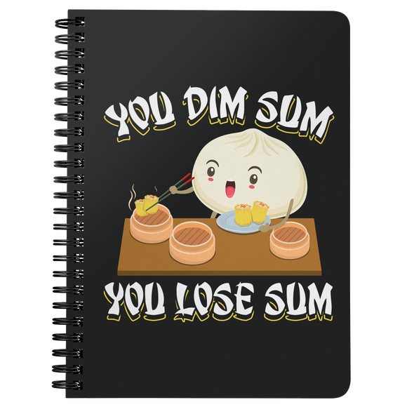 You Dim Sum You Lose Some - Spiral Notebook - FP49B-NB