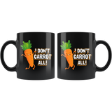 I Don't Carrot All - 11oz Black Mug - FP50B-11oz