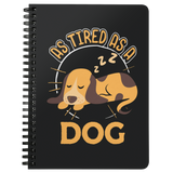 As Tired as a Dog - Spiral Notebook - TR32B-NB