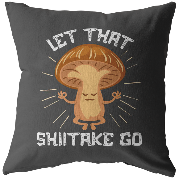 Let That Shiitake Go - Pillow Cushion - FP62B-CU
