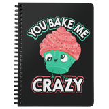 You Bake Me Crazy - Spiral Notebook - FP21B-NB