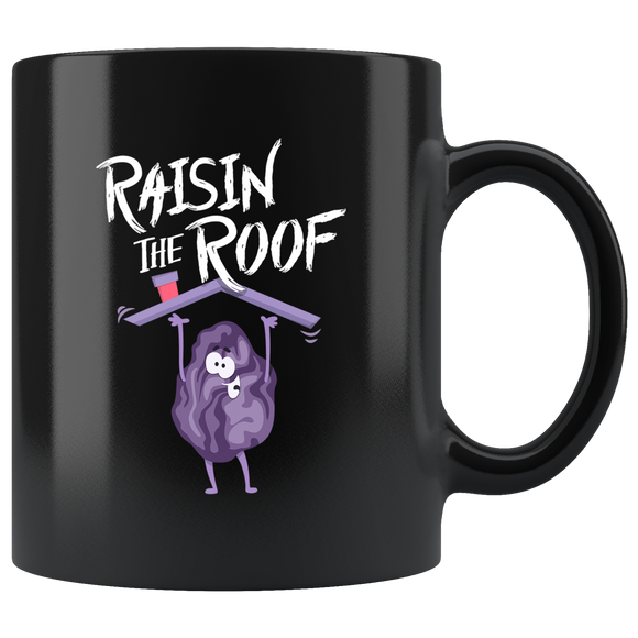Raisin The Roof - 11oz Black Mug - FP35B-11oz