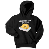 Ya Butter Back Off, Pal - Youth, Toddler, Infant and Baby Apparel - FP03B-APKD