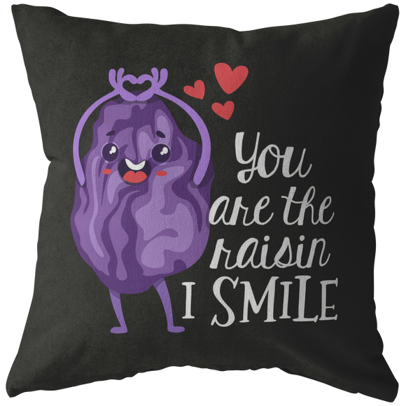 You Are The Raisin I Smile - Throw Pillow - FP91W-THP