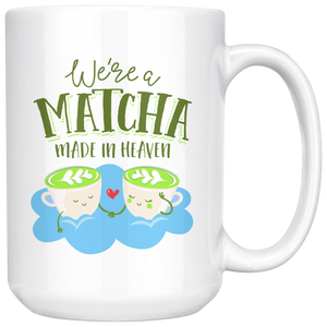 We're a Matcha Made in Heaven - 15oz White Mug - FP12B-15oz