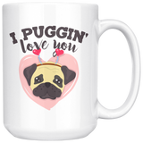 I Puggin' Love You - 15oz White Mug - FP69W-15oz