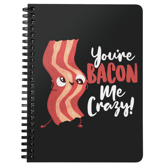 You're Bacon Me Crazy - Spiral Notebook - FP48B-NB