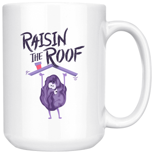 Raisin The Roof - 15oz White Mug - FP35B-15oz