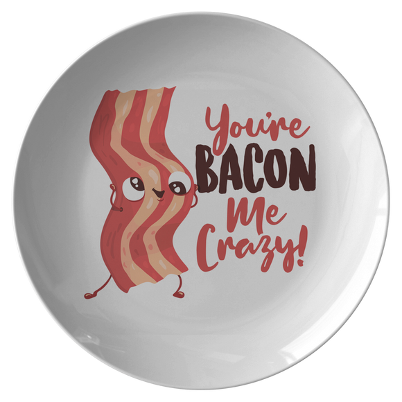 You're Bacon Me Crazy - Dinner Plate - FP48B-PL
