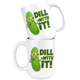 Dill With It - 15oz White Mug - FP05B-15oz