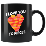 I Love You To Pieces - 11oz Black Mug - FP67B-11oz