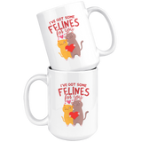 I've Got Some Felines For You - 15oz White Mug - FB66W-15oz