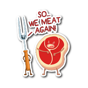 So We Meat Again - Die Cut Sticker - FP56B-ST