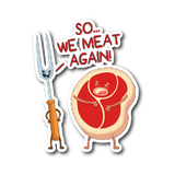 So We Meat Again - Die Cut Sticker - FP56B-ST
