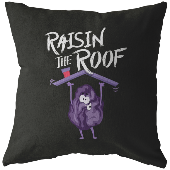 Raisin The Roof - Throw Pillow - FP35W-THP