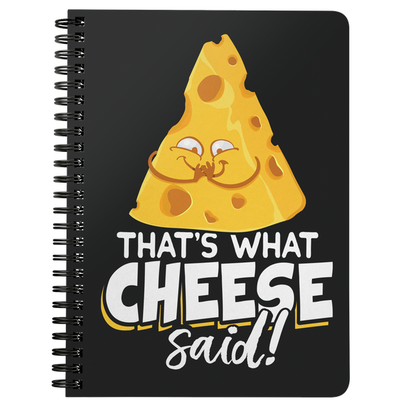 That's What Cheese Said - Spiral Notebook - FP54B-NB