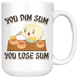 You Dim Sum You Lose Some - 15oz White Mug - FP49B-15oz