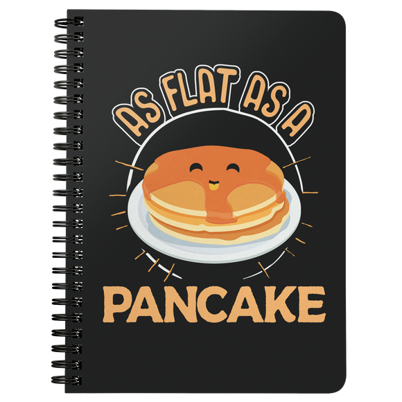 As Flat as a Pancake - Spiral Notebook - TR18B-NB