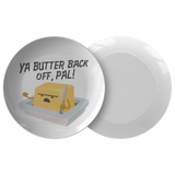 Ya Butter Back Off, Pal - Dinner Plate - FP03W-PL