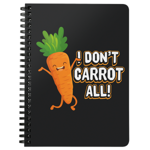 I Don't Carrot All - Spiral Notebook - FP50B-NB
