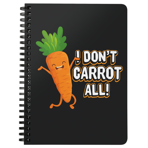 I Don't Carrot All - Spiral Notebook - FP50B-NB