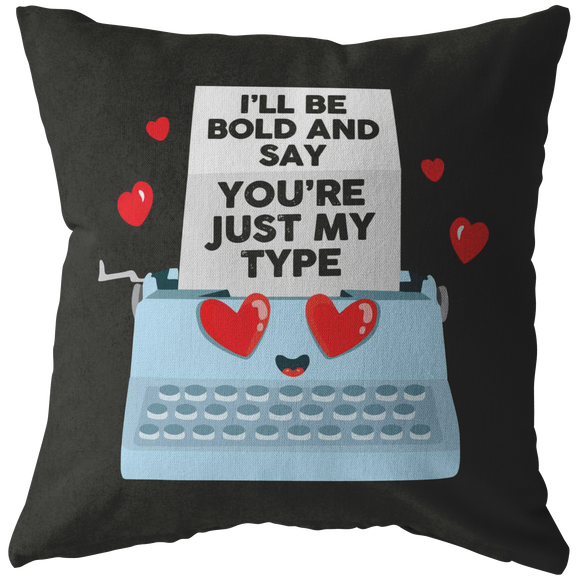 I'll Be Bold and Say You're Just My Type - Throw Pillow - FP79W-THP