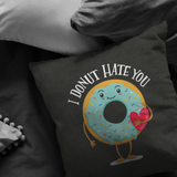 I Donut Hate You - Throw Pillow - FP25W-THP