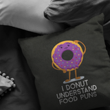 I Donut Understand Food Puns - Throw Pillow - FP42W-THP