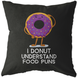 I Donut Understand Food Puns - Throw Pillow - FP42W-THP