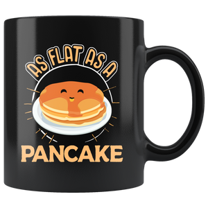 As Flat as a Pancake - 11oz Mug - TR18B-11oz