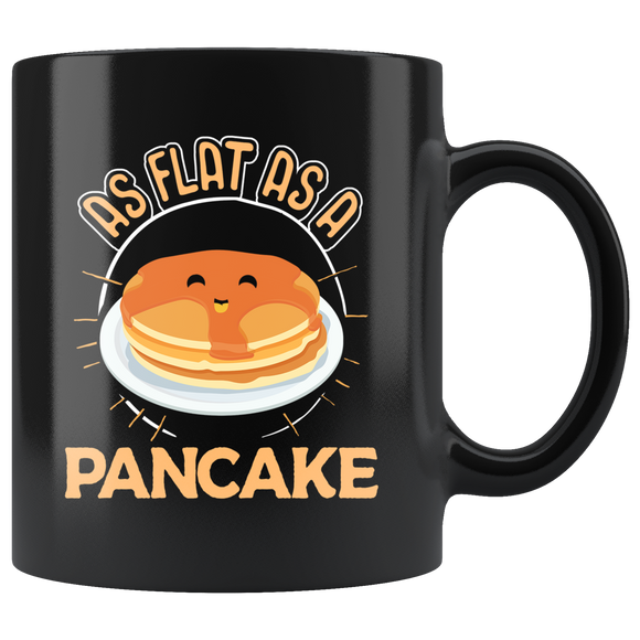 As Flat as a Pancake - 11oz Mug - TR18B-11oz