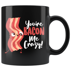 You're Bacon Me Crazy - 11oz Black Mug - FP48B-11oz